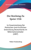 Der Reichstag zu Speier 1526: im Zusammenhang der politischen und kirchlichen Entwicklung Deutschlands im Reformationzeitalter. 1167720490 Book Cover