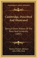 Cambridge Described & Illustrated: Being a Short History of the Town and University 9354219322 Book Cover