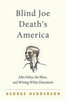 Blind Joe Death's America : John Fahey, the Blues, and Writing White Discontent 1469660784 Book Cover