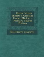 ... Cento Lettere Inedite a Giustina Renier Michiel 1017591806 Book Cover