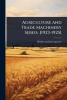 Agriculture and Trade Machinery Series. [1923-1925] 1355181488 Book Cover