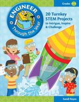 Engineer Through the Year, Grades 3-5: 20 Turnkey STEM Projects to Intrigue, Inspire & Challenge 1935502492 Book Cover