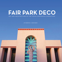 Fair Park Deco: Art and Architecture of the Texas Centennial Exposition 0875655017 Book Cover