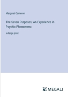 The Seven Purposes; An Experience in Psychic Phenomena: in large print 3368371304 Book Cover