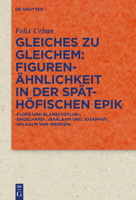 Gleiches Zu Gleichem: Figuren�hnlichkeit in Der Sp�th�fischen Epik: 'flore Und Blanscheflur', 'engelhard', 'barlaam Und Josaphat', 'wilhalm Von Wenden' 3110690039 Book Cover