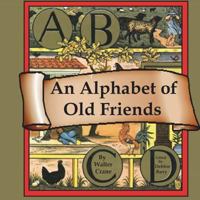 An Alphabet of Old Friends ; And, the Absurd ABC 0870992724 Book Cover