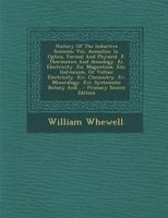 History of the Inductive Sciences: VIII. Acoustics. IX. Optics, Formal and Physical. X. Thermotics and Atmology. XI. Electricity. XII. Magnetism. XIII. Galvanism, or Voltaic Electricity. XIV. Chemistr 1022632418 Book Cover