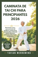 CAMINATA DE TAI CHI PARA PRINCIPIANTES 2026: Movimiento suave, entrenamiento del equilibrio, práctica de la atención plena, alivio del estrés, ... rutina diaria de bienestar (Spanish Edition) B0H1J2LFB9 Book Cover