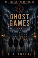 The Academy of Espionage: Ghost Games B0CGXHB63J Book Cover