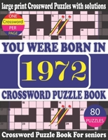 You Were Born in 1972: Crossword Puzzle Book: Crossword Games for Puzzle Fans & Exciting Crossword Puzzle Book for Adults With Solution B0942GPFPZ Book Cover