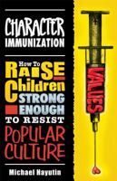 Character Immunization: How to Praise Children Strong Enough to Resist Popular Culture 193320415X Book Cover