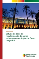 Estudo de caso de regulariza��o de obras urbanas no munic�pio de Cerro Largo-RS 6202805757 Book Cover