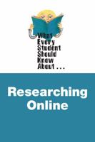 What Every Student Should Know About Researching Online (What Every Student Should Know About...) 0321445317 Book Cover