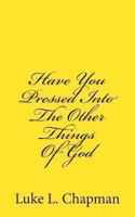 Have You Pressed Into The Other Things Of God 1481200518 Book Cover