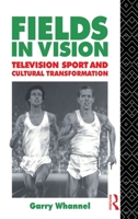 Fields in Vision: Television Sport and Cultural Transformation (Communication and Society) 0415053838 Book Cover