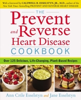 The Prevent and Reverse Heart Disease Cookbook: Over 125 Delicious, Life-Changing, Plant-Based Recipes 1583335587 Book Cover