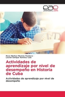 Actividades de aprendizaje por nivel de desempeño en Historia de Cuba: Actividades de aprendizaje por nivel de desempeño 620211732X Book Cover