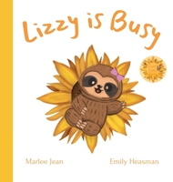 Lizzy is Busy (Lively Little Sloth Stories) 0648624919 Book Cover