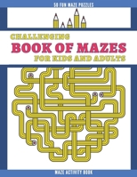 Challenging Book of Mazes for Kids and Adults: Maze Activity Book | 50 Square and Circle Patterns | Medium to High Difficulty B08MMH2YGQ Book Cover