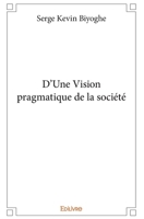 D’Une Vision pragmatique de la société (French Edition) 2414395125 Book Cover