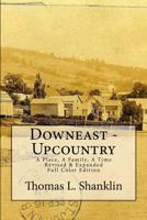 Downeast - Upcountry: A Place, A Family, A Time - Revised & Expanded 1499362331 Book Cover