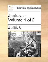 Junius. ... Volume 1 of 2 1275691285 Book Cover