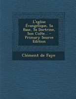 L'eglise Évangélique, Sa Base, Sa Doctrine, Son Culte... 1274544858 Book Cover