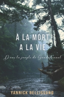 A la mort à la vie: dans la jungle de Guadalcanal B08BVSVBZ9 Book Cover