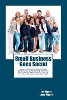 Small Business Goes Social: How to Combine Traditional Relationship Marketing Methods with Social Media Marketing to Put Your Marketing on Steroids 0615485189 Book Cover