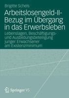 Arbeitslosengeld-II-Bezug Im Ubergang in Das Erwerbsleben: Lebenslagen, Beschaftigungs- Und Ausbildungsbeteiligung Junger Erwachsener Am Existenzminimum 3531185624 Book Cover