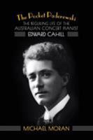The Pocket Paderewski: The Beguiling Life of the Australian Concert Pianist Edward Cahill 1925588033 Book Cover
