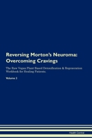Reversing Morton's Neuroma: Overcoming Cravings The Raw Vegan Plant-Based Detoxification & Regeneration Workbook for Healing Patients. Volume 3 1395863776 Book Cover