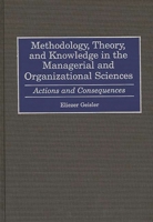 Methodology, Theory, and Knowledge in the Managerial and Organizational Sciences: Actions and Consequences 1567203078 Book Cover