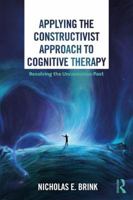 Applying the Constructivist Approach to Cognitive Therapy: Resolving the Unconscious Past 0367028069 Book Cover