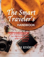 The Smart Traveler's Handbook: Tips and Strategies for Packing Light and Traveling Smart B0C5PLKW8X Book Cover
