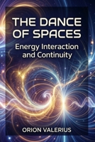 The Dance of Spaces: Energy, Interaction, and Continuity B0GYR8MZKT Book Cover
