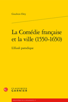 La Comédie française et la ville (1550-1650): L'Iliade parodique (French Edition) 2812438207 Book Cover