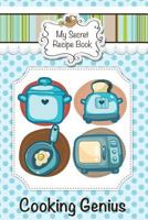 My Secret Recipe Book: Cooking Genius 1628849983 Book Cover