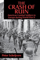 The Crash of Ruin: American Combat Soldiers in Europe during World War II 0814798071 Book Cover