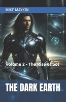 The Dark Earth: Volume 2 - The Rise of Sol 1764061357 Book Cover