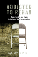 Addicted to Rehab: Race, Gender, and Drugs in the Era of Mass Incarceration 081358762X Book Cover