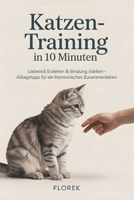 Katzen-Training in 10 Minuten: Liebevoll erziehen & Bindung stärken - Alltagstipps für ein harmonisches Zusammenleben (German Edition) B0F8T4Y1LV Book Cover