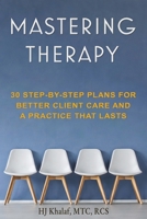 Mastering Therapy: 30 Step-by-Step Plans for Better Client Care and a Practice that Lasts 1999268989 Book Cover