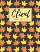 Client Profile Log Book: Client Data Organizer Log Book with A - Z Alphabetical Tabs, Record Profile And Appointment For Hairstylists, Makeup artists, barbers, Personal Trainer And More, Leaves Design B083XX6D1B Book Cover