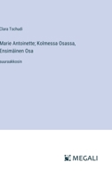 Marie Antoinette; Kolmessa Osassa, Ensimäinen Osa: suuraakkosin (Finnish Edition) 3388072183 Book Cover