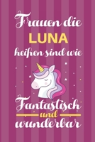 Notizbuch: Frauen Die Luna Heißen Sind Wie Einhörner (120 linierte Seiten, Softcover) Tagebebuch, Reisetagebuch, Skizzenbuch Für Mama, Tochter, Beste Freundin, Oma, Tante (German Edition) 1699330131 Book Cover