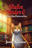 Shelve Under C: A Tale of Used Books and Cats 1492348422 Book Cover