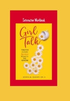 Girl Talk: Truth Every Woman Wants To Know: Interactive Workbook 1734336102 Book Cover
