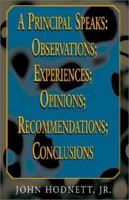 A Principal Speaks: Observations; Experiences; Opinions; Recommendations; Conclusions 1401051340 Book Cover