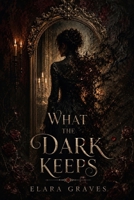 What the Dark Keeps: A Collection B0H24YC9ZR Book Cover